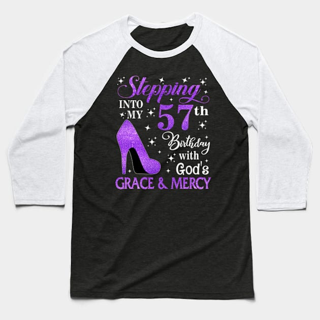 Stepping Into My 57th Birthday With God's Grace & Mercy Bday Baseball T-Shirt by MaxACarter